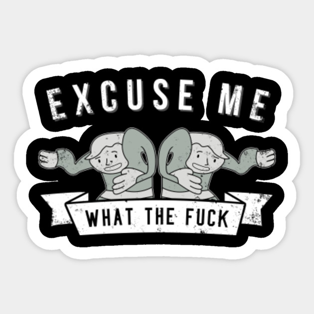 Excuse Me Wtf Internet Meme Shirt Excuse Me What The Fuck Sticker Teepublic